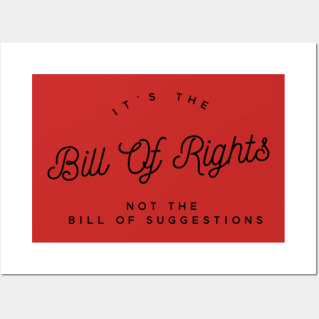 It’s the bill of rights not the bill of suggestions Wall Art by  mySTANce